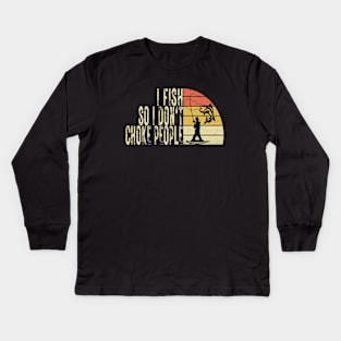 I Fish So I Don't Choke People Funny Sayings Kids Long Sleeve T-Shirt